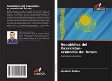 Repubblica del Kazakistan- economia del futuro的封面