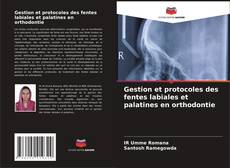 Couverture de Gestion et protocoles des fentes labiales et palatines en orthodontie