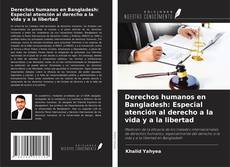 Bookcover of Derechos humanos en Bangladesh: Especial atención al derecho a la vida y a la libertad