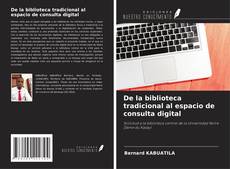 Bookcover of De la biblioteca tradicional al espacio de consulta digital