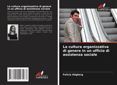 La cultura organizzativa di genere in un ufficio di assistenza sociale kitap kapağı