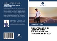 Bookcover of EIN ERFOLGREICHES LEBEN FÜHREN: Wie wählt man die richtige Orientierung?