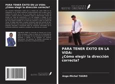 Buchcover von PARA TENER ÉXITO EN LA VIDA: ¿Cómo elegir la dirección correcta?