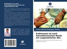 Bookcover of Euthanasie ist nach kolumbianischem Recht ein ungesetzlicher Akt.