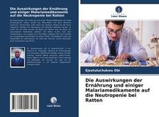Buchcover von Die Auswirkungen der Ernährung und einiger Malariamedikamente auf die Neutropenie bei Ratten