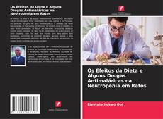 Os Efeitos da Dieta e Alguns Drogas Antimaláricas na Neutropenia em Ratos的封面
