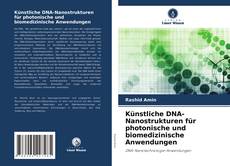 Couverture de Künstliche DNA-Nanostrukturen für photonische und biomedizinische Anwendungen