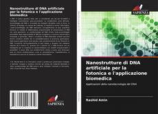 Couverture de Nanostrutture di DNA artificiale per la fotonica e l'applicazione biomedica