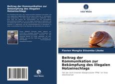 Beitrag der Kommunikation zur Bekämpfung des illegalen Holzeinschlags的封面