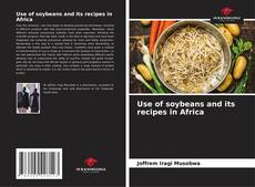 Bookcover of Use of soybeans and its recipes in Africa