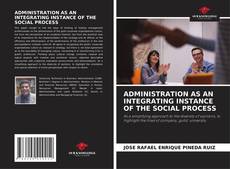 Copertina di ADMINISTRATION AS AN INTEGRATING INSTANCE OF THE SOCIAL PROCESS