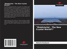 Bookcover of "Waldviertel - The New Crystal World?!"