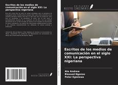 Bookcover of Escritos de los medios de comunicación en el siglo XXI: La perspectiva nigeriana