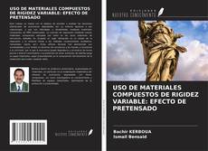 Bookcover of USO DE MATERIALES COMPUESTOS DE RIGIDEZ VARIABLE: EFECTO DE PRETENSADO