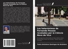 Couverture de Los heterónimos de Fernando Pessoa revelados por la Ciência Nova de Vico