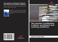 Bookcover of The teacher's profession in Benin: parchment and working conditions