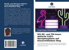 Bookcover of Mit RE- und TM-Ionen dotierte CeO2-Nanophosphore auf biovermitteltem Weg