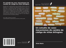 Copertina di Un estudio de caso: mecanismos de cambio de código de niños bilingües