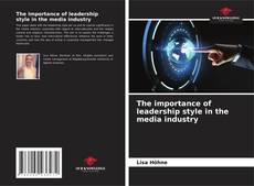 The importance of leadership style in the media industry kitap kapağı