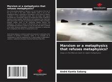 Marxism or a metaphysics that refuses metaphysics? kitap kapağı