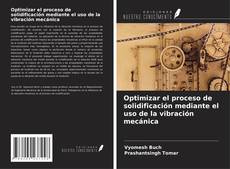 Bookcover of Optimizar el proceso de solidificación mediante el uso de la vibración mecánica