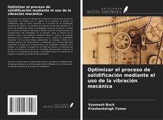 Capa do livro de Optimizar el proceso de solidificación mediante el uso de la vibración mecánica 