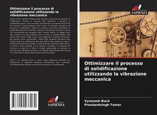 Bookcover of Ottimizzare il processo di solidificazione utilizzando la vibrazione meccanica