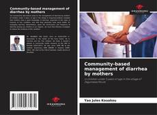 Couverture de Community-based management of diarrhea by mothers