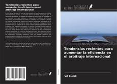 Portada del libro de Tendencias recientes para aumentar la eficiencia en el arbitraje internacional