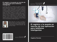 Couverture de El registro y la puesta en marcha de una aplicación para teléfonos inteligentes