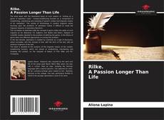 Copertina di Rilke. A Passion Longer Than Life