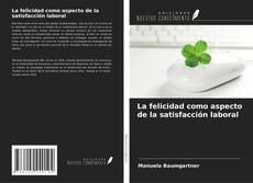 Bookcover of La felicidad como aspecto de la satisfacción laboral