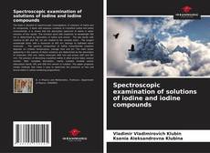 Copertina di Spectroscopic examination of solutions of iodine and iodine compounds