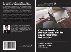 Perspectiva de la nanotecnología en las aguas residuales industriales kitap kapağı