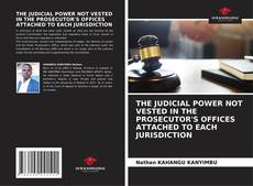 Copertina di THE JUDICIAL POWER NOT VESTED IN THE PROSECUTOR'S OFFICES ATTACHED TO EACH JURISDICTION
