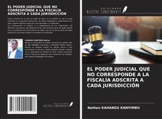 Borítókép a  EL PODER JUDICIAL QUE NO CORRESPONDE A LA FISCALÍA ADSCRITA A CADA JURISDICCIÓN - hoz