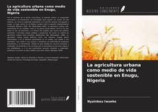 Bookcover of La agricultura urbana como medio de vida sostenible en Enugu, Nigeria