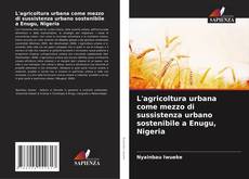 Capa do livro de L'agricoltura urbana come mezzo di sussistenza urbano sostenibile a Enugu, Nigeria 