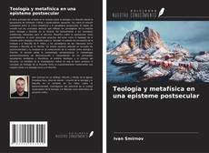 Teología y metafísica en una episteme postsecular kitap kapağı