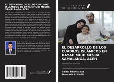 Portada del libro de EL DESARROLLO DE LOS CUADROS ISLÁMICOS EN DAYAH MUDI MESRA SAMALANGA, ACEH