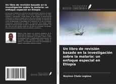 Un libro de revisión basado en la investigación sobre la malaria: un enfoque especial en Etiopía kitap kapağı