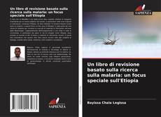 Обложка Un libro di revisione basato sulla ricerca sulla malaria: un focus speciale sull'Etiopia