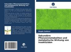 Copertina di Sekundäre Pflanzenmetaboliten und metabolische Wirkung von Insektiziden