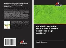 Обложка Metaboliti secondari delle piante e azione metabolica degli insetticidi