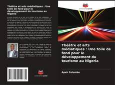 Capa do livro de Théâtre et arts médiatiques : Une toile de fond pour le développement du tourisme au Nigeria 