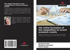 Copertina di The initial formation of the competition to record economic events