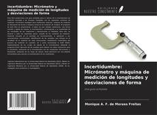 Incertidumbre: Micrómetro y máquina de medición de longitudes y desviaciones de forma kitap kapağı