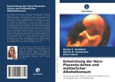 Bookcover of Entwicklung der Herz-Plazenta-Achse und mütterlicher Alkoholkonsum