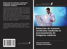 Bookcover of Detección de tumores cerebrales mediante el procesamiento de imágenes médicas