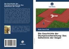 Bookcover of Die Geschichte der Olympiavorbereitung: Das Geheimnis der Sieger